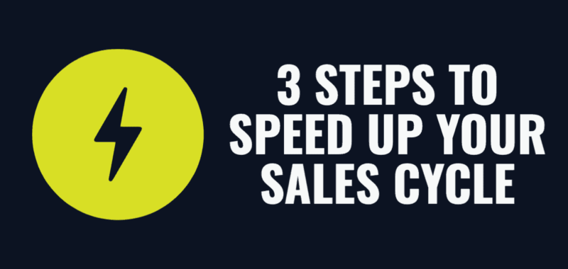 3 Steps to Speed Up Your Sales Cycle
