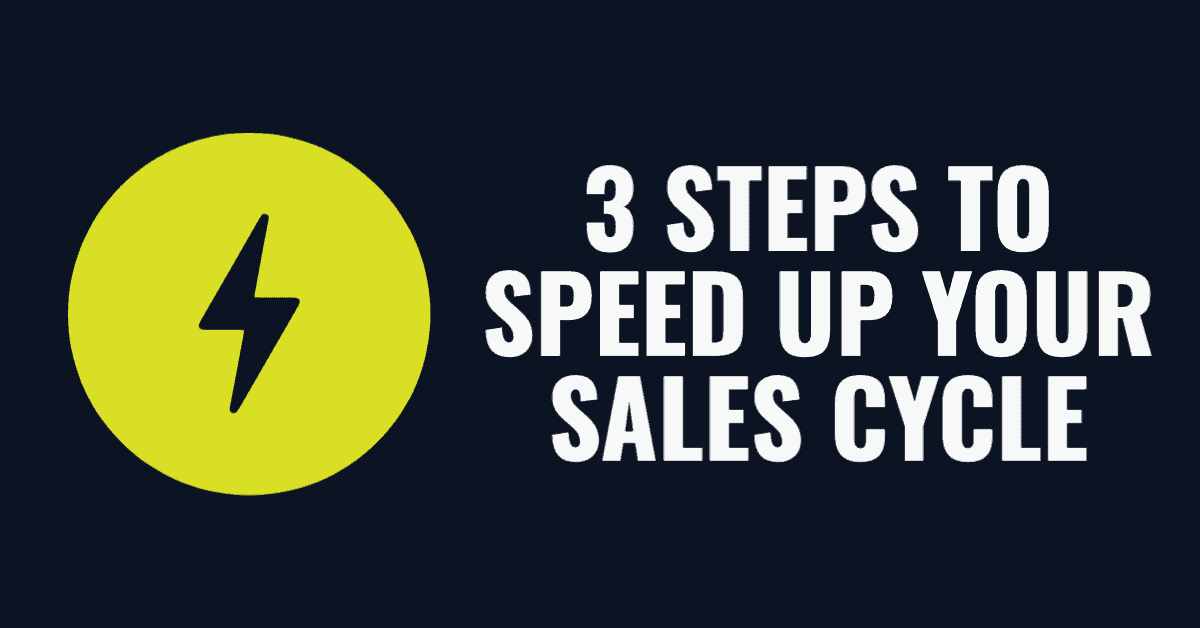 3 Steps to Speed Up Your Sales Cycle