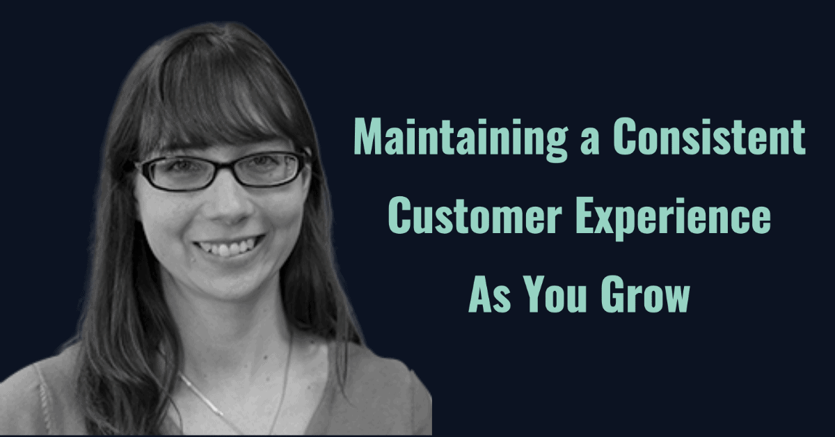 Maintaining a Consistent Customer Experience as You Grow: A StorySlab Veteran’s Perspective