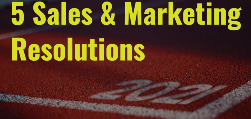 5 Sales & Marketing Resolutions to Achieve Your Business Goals in the New Year