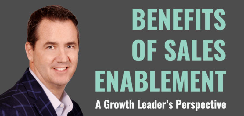 Benefits of Sales Enablement: A Growth Leader’s Perspective