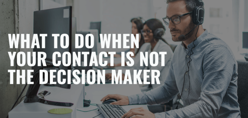 What to Do When Your Contact is Not the Decision Maker
