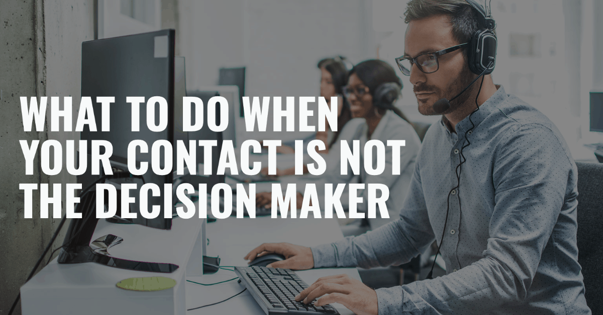 What to Do When Your Contact is Not the Decision Maker