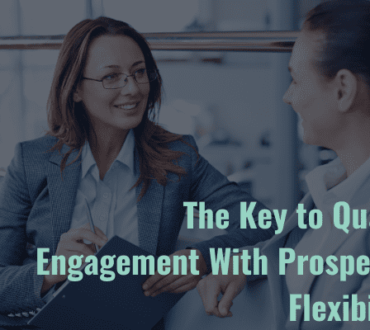 Flexibility is a Must Have for Quality Engagement with Prospects